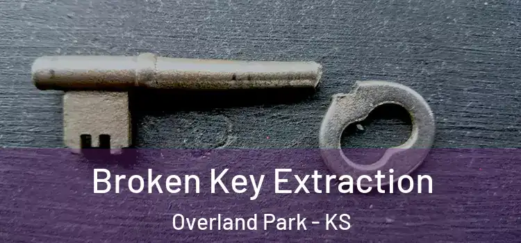  Broken Key Extraction Overland Park - KS