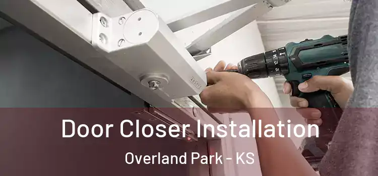  Door Closer Installation Overland Park - KS