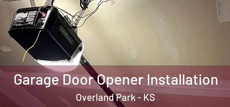  Garage Door Opener Installation Overland Park - KS