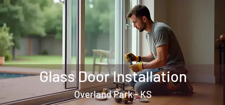  Glass Door Installation Overland Park - KS