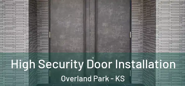 High Security Door Installation Overland Park - KS