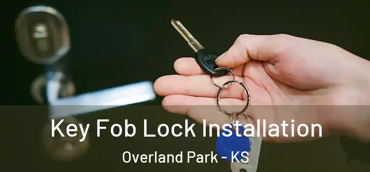 Key Fob Lock Installation Overland Park - KS