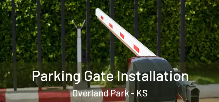  Parking Gate Installation Overland Park - KS
