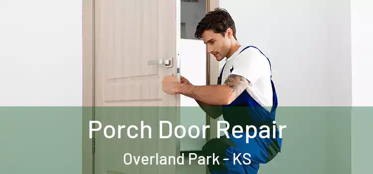  Porch Door Repair Overland Park - KS