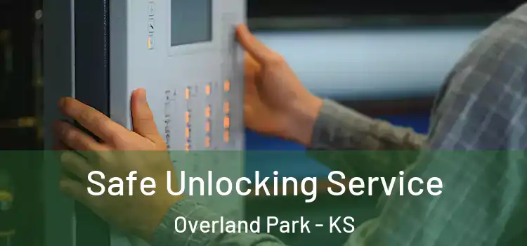  Safe Unlocking Service Overland Park - KS