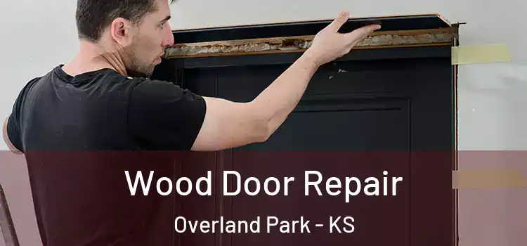 Wood Door Repair Overland Park - KS